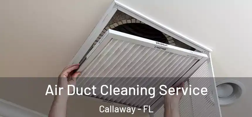 Air Duct Cleaning Service Callaway - FL