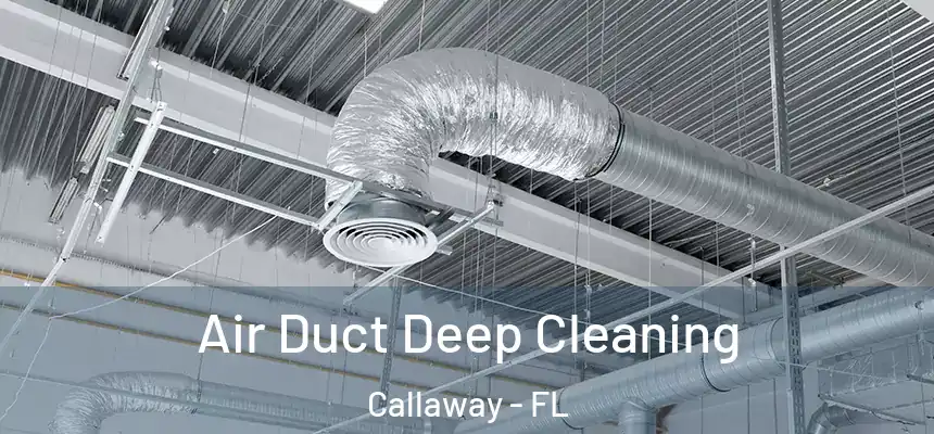  Air Duct Deep Cleaning Callaway - FL