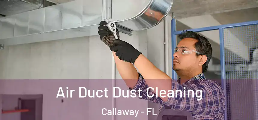 Air Duct Dust Cleaning Callaway - FL