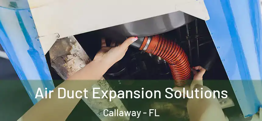  Air Duct Expansion Solutions Callaway - FL