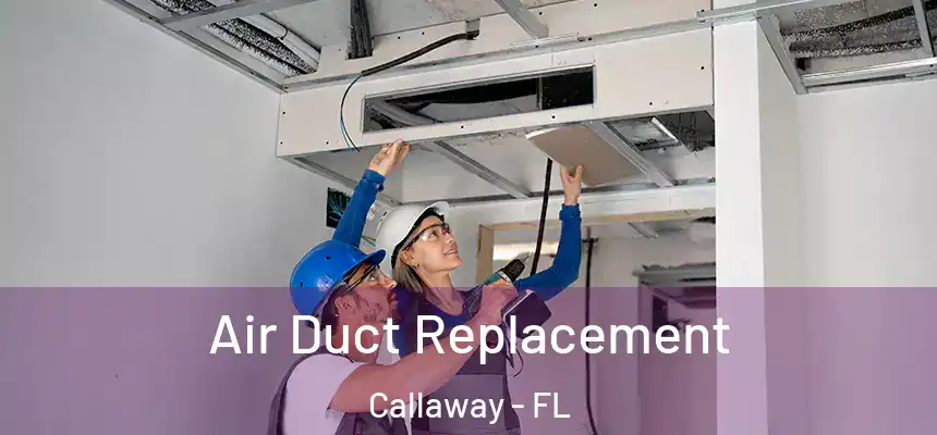  Air Duct Replacement Callaway - FL
