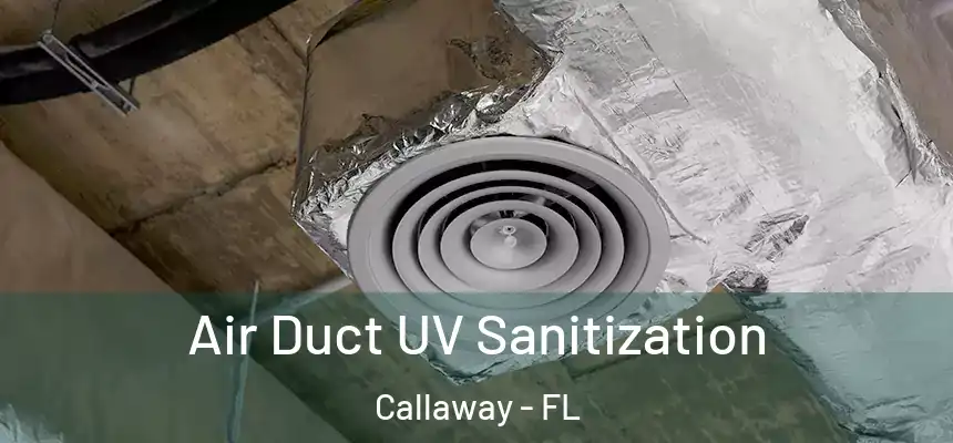  Air Duct UV Sanitization Callaway - FL