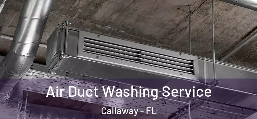Air Duct Washing Service Callaway - FL