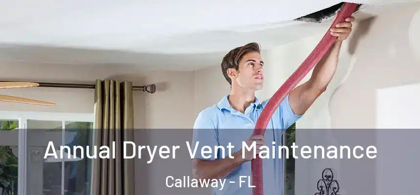  Annual Dryer Vent Maintenance Callaway - FL