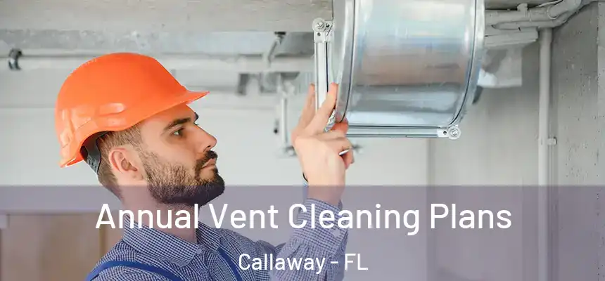  Annual Vent Cleaning Plans Callaway - FL