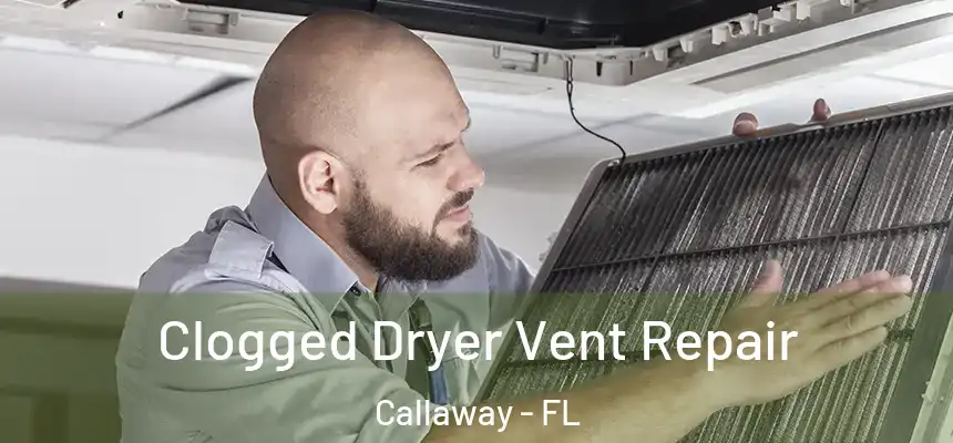  Clogged Dryer Vent Repair Callaway - FL