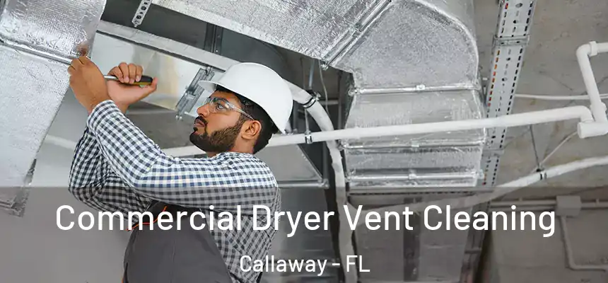 Commercial Dryer Vent Cleaning Callaway - FL