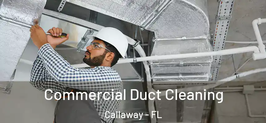 Commercial Duct Cleaning Callaway - FL