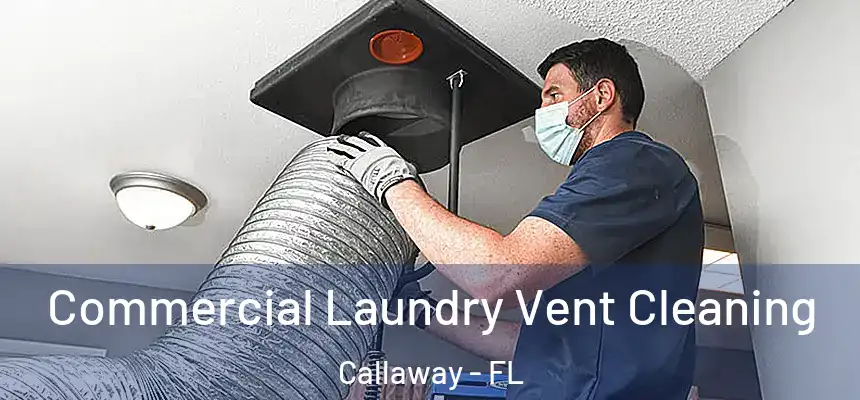 Commercial Laundry Vent Cleaning Callaway - FL