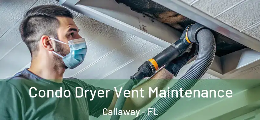 Condo Dryer Vent Maintenance Callaway - FL