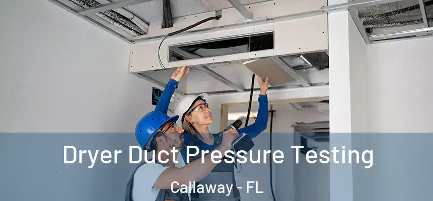  Dryer Duct Pressure Testing Callaway - FL