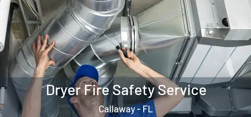  Dryer Fire Safety Service Callaway - FL