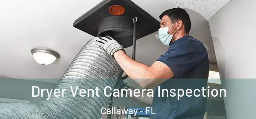  Dryer Vent Camera Inspection Callaway - FL