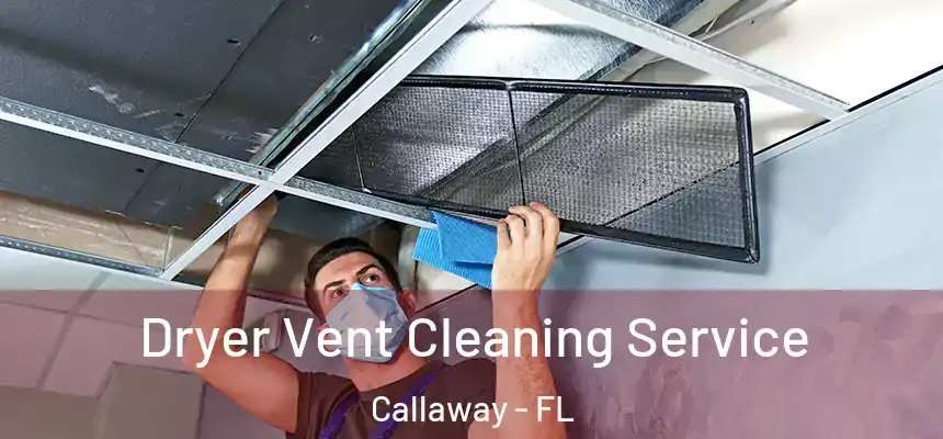  Dryer Vent Cleaning Service Callaway - FL