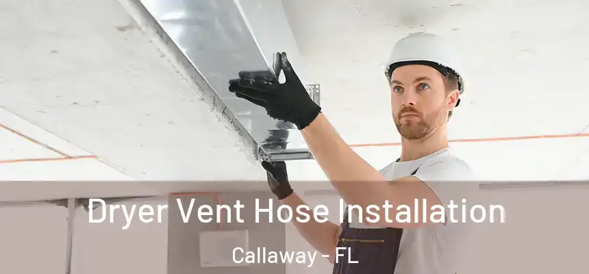  Dryer Vent Hose Installation Callaway - FL