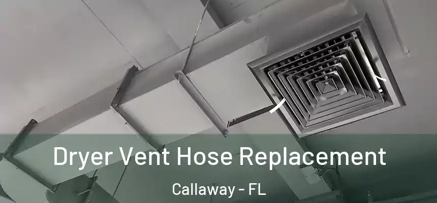  Dryer Vent Hose Replacement Callaway - FL
