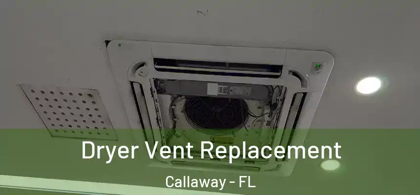  Dryer Vent Replacement Callaway - FL