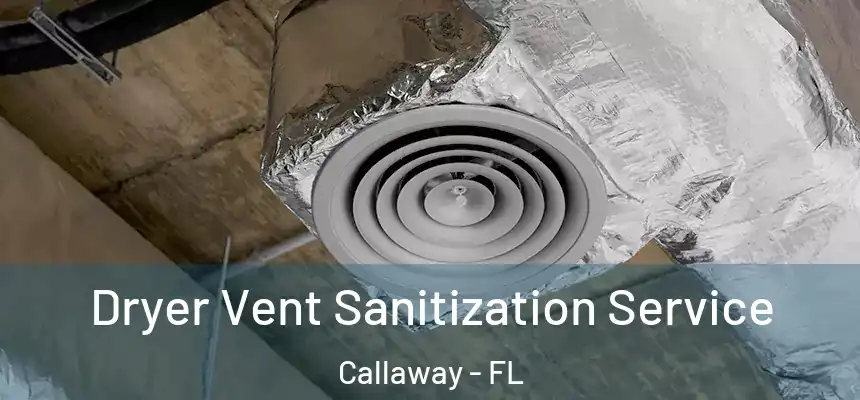  Dryer Vent Sanitization Service Callaway - FL