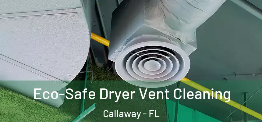  Eco-Safe Dryer Vent Cleaning Callaway - FL