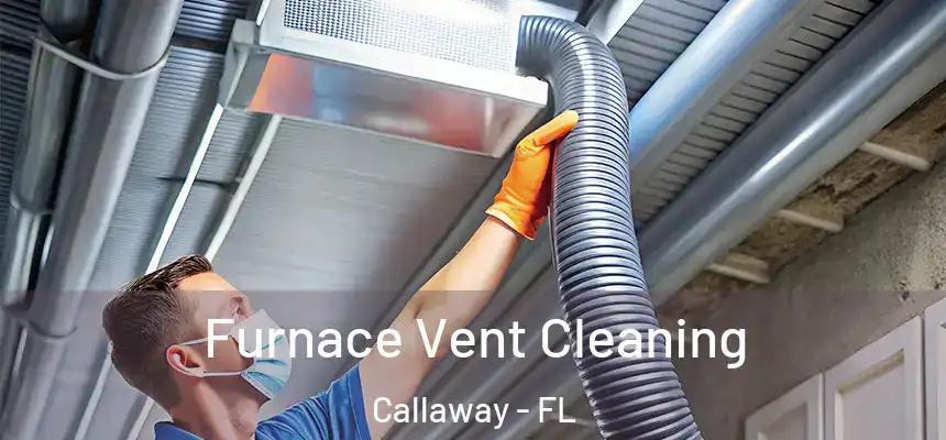 Furnace Vent Cleaning Callaway - FL