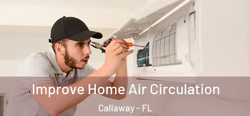 Improve Home Air Circulation Callaway - FL