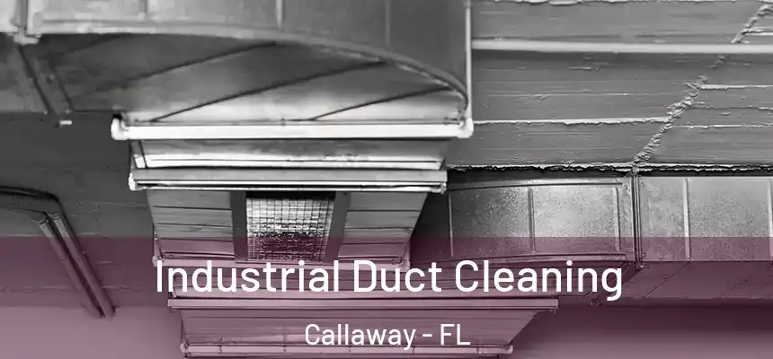 Industrial Duct Cleaning Callaway - FL