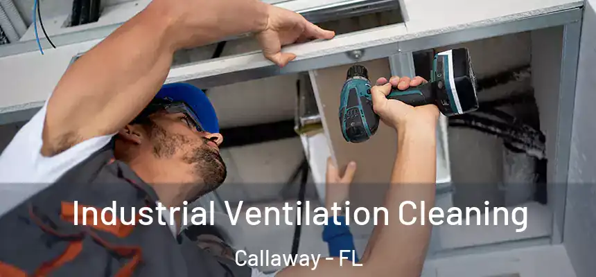 Industrial Ventilation Cleaning Callaway - FL