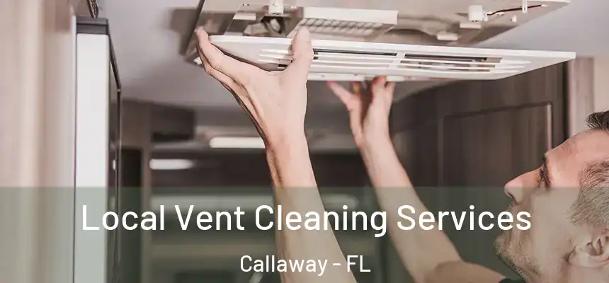  Local Vent Cleaning Services Callaway - FL