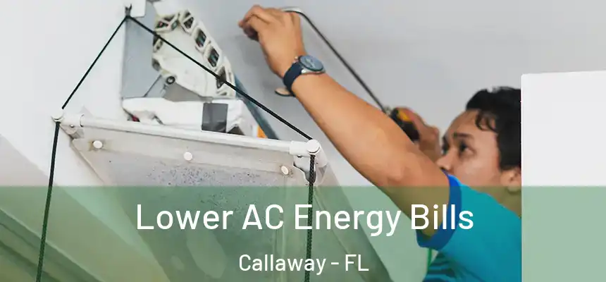  Lower AC Energy Bills Callaway - FL
