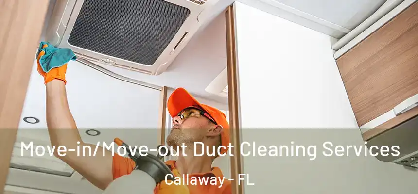  Move-in/Move-out Duct Cleaning Services Callaway - FL
