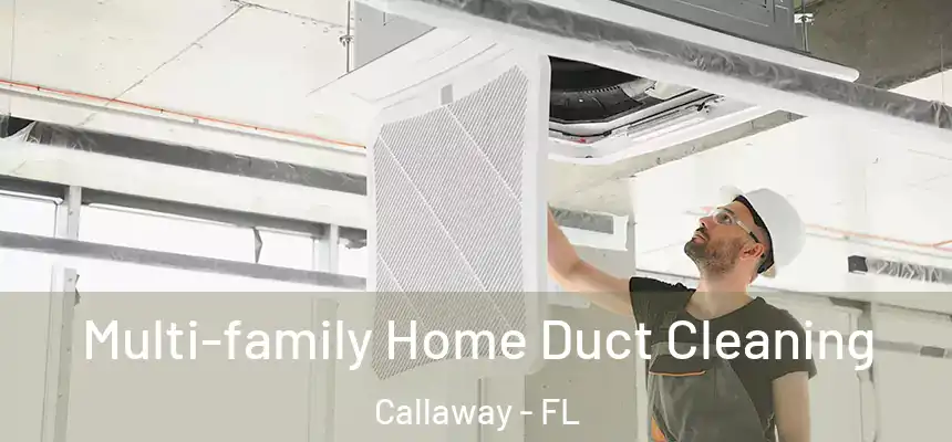 Multi-family Home Duct Cleaning Callaway - FL