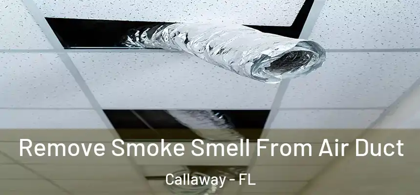 Remove Smoke Smell From Air Duct Callaway - FL