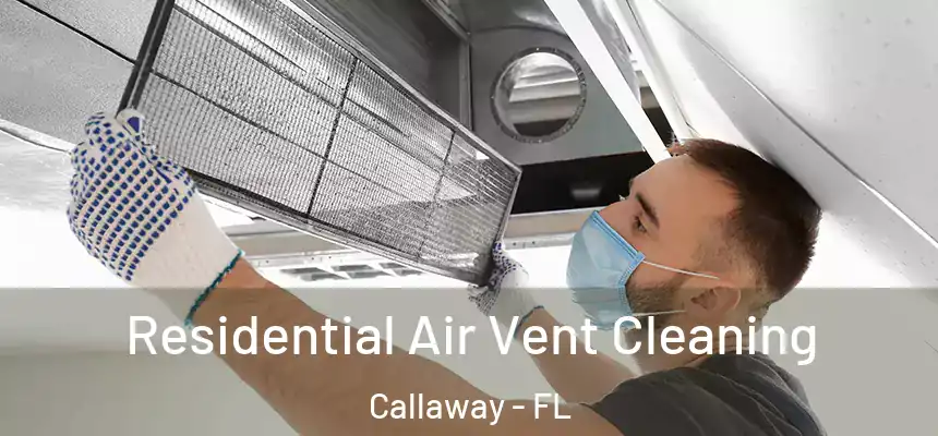 Residential Air Vent Cleaning Callaway - FL