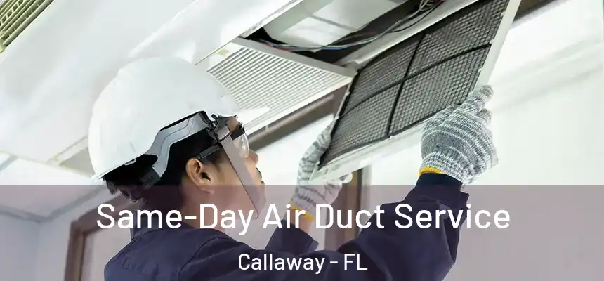 Same-Day Air Duct Service Callaway - FL
