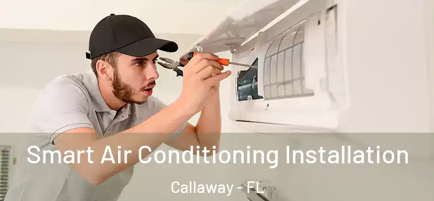  Smart Air Conditioning Installation Callaway - FL