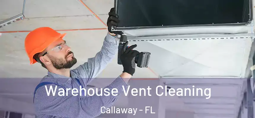  Warehouse Vent Cleaning Callaway - FL